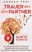 Trauer um den Partner : 9 sanfte Schritte, mit denen Sie den Tod richtig verarbeiten und nach dem schweren Verlust weitermachen 1647801176 Book Cover