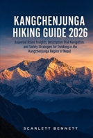 KANGCHENJUNGA HIKING GUIDE 2026: Essential Route Insights, Descriptive Trail Navigation, and Safety Strategies for Trekking in the Kangchenjunga ... (The Trailblazer’s Hiking Adventure Series) B0GYX163F3 Book Cover