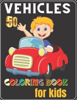 50 vehicles coloring book for kids: Kids Coloring Book for Girls and Boys with 45+ Fun Illustrations of Cars, Trucks, Planes, Trains and Kids, Toddlers, Preschool and Kindergarten. B09T82YKRZ Book Cover