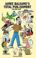 James Balsamo's Total Pun-Isment: Bad Joke Book 1539479722 Book Cover