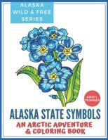 Alaska State Symbols: An Arctic Adventure & Coloring Book 1091904588 Book Cover