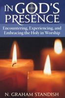 In God's Presence: Encountering, Experiencing, and Embracing the Holy in Worship 1566994055 Book Cover