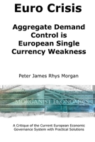 Euro Crisis Aggregate Demand Control is European Single Currency Weakness 1613642075 Book Cover