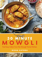 30 Minute Mowgli: Fast Easy Indian from the Mowgli Home Kitchen 1848994001 Book Cover
