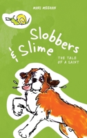 Slobbers and Slime: The Tale of a Saint 0578591332 Book Cover