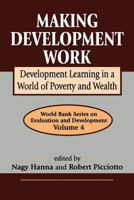 Making Development Work: Development Learning in a World of Poverty and Wealth (World Bank Series on Evaluation and Development, 4) 0765801183 Book Cover