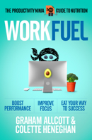 Work Fuel: The Productivity Ninja Guide to Nutrition 1785784595 Book Cover