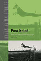 Post-Koiné Studies of Non-Anthropocentric (Poetic) Languages (Human-Animal Studies) 9004722009 Book Cover
