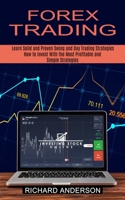 Forex Trading: How to Invest With the Most Profitable and Simple Strategies (Learn Solid and Proven Swing and Day Trading Strategies) 1774851660 Book Cover