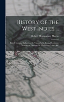 History of the West Indies ...: British Guiana, Barbadoes, St. Vincent's, St. Lucia, Dominica, Montserrat, Antigua, St. Christopher's, &c., &c 1015848710 Book Cover