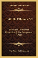 Traite De L'Homme V2: Selon Les Differentes Merveilles Qui Le Composent (1766) 116630549X Book Cover