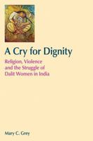 A Cry for Dignity: Religion, Violence and the Struggle of Dalit Women in India 1845536061 Book Cover