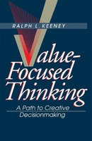 Value-Focused Thinking: A Path to Creative Decisionmaking 067493198X Book Cover
