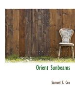 Orient sunbeams: Or, From the porte to the Pyramids by way of Palestine (America and the Holy Land) 124088933X Book Cover