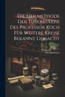 Die Heilmethode Der Tuberkulose Des Professor Koch F�r Weitere Kreise Bekannt Gemacht 0274063182 Book Cover