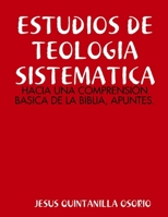 Estudios de Teologia Sistematica: Hacia Una Comprensión Basica de la Biblia, Apuntes. 1304263932 Book Cover