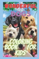 wonderful dogs coloring book for kids: relaxing animal coloring pages for girls and boys B097XH5652 Book Cover