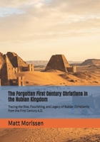 The Forgotten First Century Christians In the Nubian Kingdom: Tracing the Rise, Flourishing, and Legacy of Nubian Christianity from the First Century A.D. B0H45QGZGK Book Cover