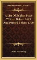 A List of English Plays Written Before, 1643 and Printed Before, 1700 1163261254 Book Cover