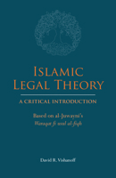 Islamic Legal Theory: A Critical Introduction: Based on al-Juwayni's Waraqat fi usul al-fiqh 1647920418 Book Cover