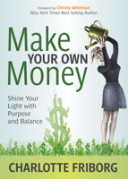 Make Your Own Money: Shine Your Light with Purpose and Balance 1642797332 Book Cover