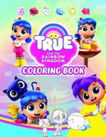 True and The Rainbow Kingdom Coloring Book: Awesome Coloring Book For Kids Ages 4-12 With High Premium Images 1071097709 Book Cover