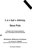 L a "tué" Johnny, Deux Fois: L'histoire d'un curieux testament, faux, irrecevable et de Droit français: Révélations, Réflexions et Analyses. 1980518009 Book Cover