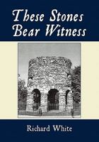 These Stones Bear Witness 1452017182 Book Cover