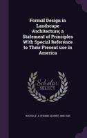 Formal Design in Landscape Architecture; A Statement of Principles with Special Reference to Their Present Use in America 1447467094 Book Cover