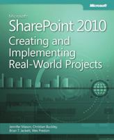Creating and Implementing Microsoft SharePoint 2010 Real-World Projects 0735662827 Book Cover