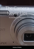 The Camera Never Lies: The Ardendale Chronicles Book 1 1716289033 Book Cover