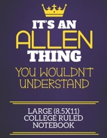 It's An Allen Thing You Wouldn't Understand Large (8.5x11) College Ruled Notebook: Show you care with our personalised family member books, a perfect ... books are ideal for all the family to enjoy. 167489659X Book Cover