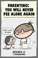 Parenting - You Will Never Pee Alone Again: Therapeutic Comics For Very, Very Tired Moms and Dads (Summer and Muu Collection) 1775217302 Book Cover