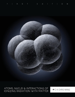 Atoms, Nuclei, and Interactions of Ionizing Radiation with Matter 1516514394 Book Cover