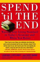 Spend 'Til the End: Raising Your Living Standard in Today's Economy and When You Retire 1416548912 Book Cover