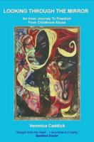 Looking Through the Mirror: An Inner Journey to Freedom from Childhood Abuse 1846850088 Book Cover