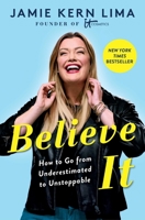 Believe IT: How to Go from Underestimated to Unstoppable 198215781X Book Cover