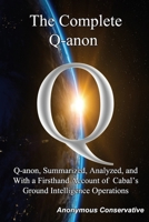 The Complete Q-anon: Q-anon, Summarized, Analyzed, and With a Firsthand Account of Cabal's Ground Intelligence Operations 1733414207 Book Cover