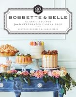 Bobbette & Belle: Classic Recipes from the Celebrated Pastry Shop 0670068322 Book Cover