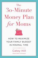 The 30-Minute Money Plan for Moms: How to Maximize Your Family Budget in Minimal Time 1478975652 Book Cover