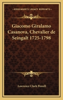 Giacomo Giralamo Casanova, Chevalier De Seingalt 1725-1798 1432586475 Book Cover