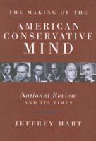 The Making of the American Conservative Mind: National Review and Its Times 1932236813 Book Cover