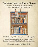 The Abbey of the Holy Ghost: Margaret of York, Charles the Bold, and the Politics of Devotion 1480873284 Book Cover