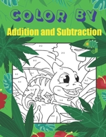 Color By Addition and Subtraction: Math Practice For Beginners, Color By Number Workbook, Activity Book for Kids, Elementary B08R7ZKF65 Book Cover