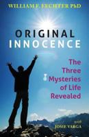 Original Innocence: The Three Mysteries of Life Revealed 1490475478 Book Cover