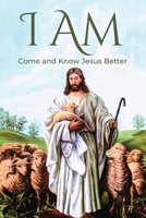 I AM: Come and Know Jesus Better B0DPKNB8FQ Book Cover