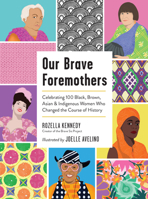 Our Brave Foremothers: Celebrating 100 Black, Brown, Asian, and Indigenous Women Who Changed the Course of History 1523514558 Book Cover