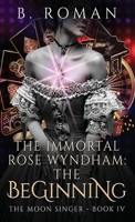 The Immortal Rose Wyndham: The Beginning 4824165431 Book Cover