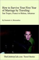 How to Survive Your First Year of Marriage by Traveling: San Tropez, France to Helena, Arkansas 0595255817 Book Cover