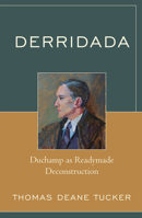 Derridada: Duchamp as Readymade Deconstruction 0739116223 Book Cover